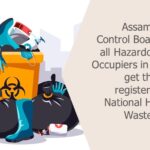 Assam Pollution Control Board directs all Hazardous Waste Occupiers in Assam to get themselves registered on the National Hazardous Waste Tracking System