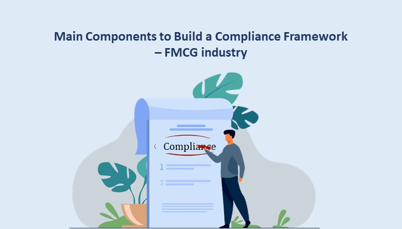 Main components to build a compliance framework – FMCG industry