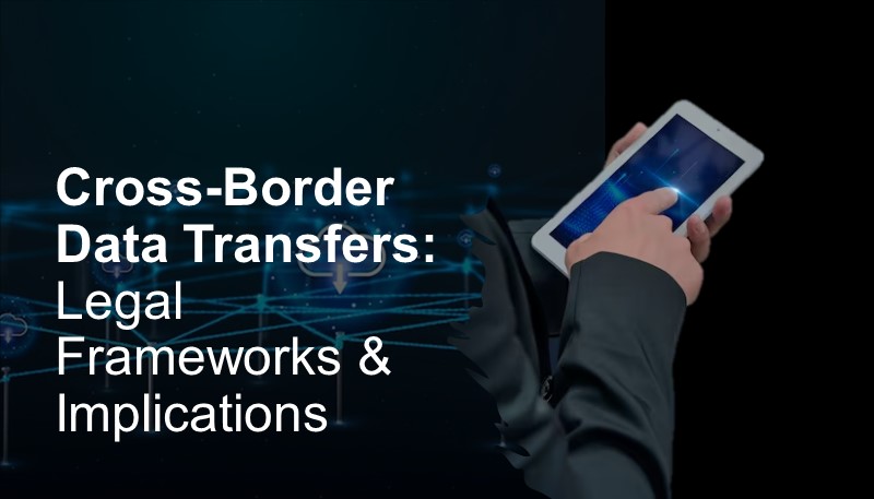 Cross-Border Data Transfers: Legal Frameworks & Implications