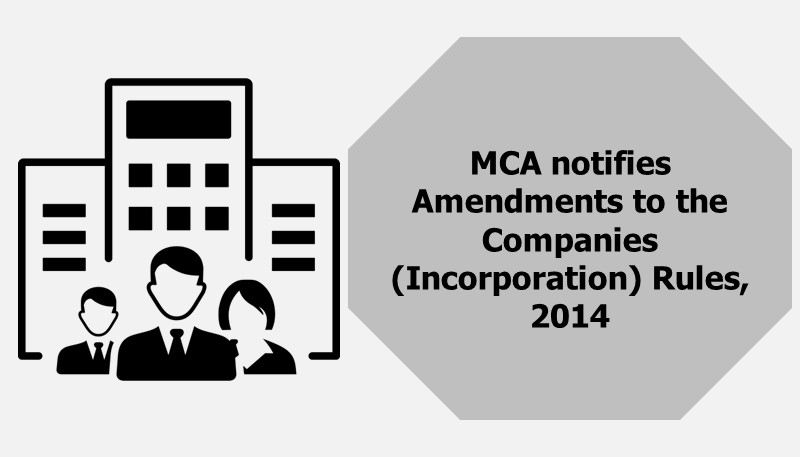 MCA notifies Amendments to the Companies (Incorporation) Rules, 2014