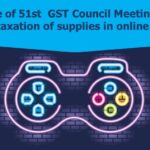 Outcome of 51st GST Council Meeting; clarity on the taxation of supplies in online gaming