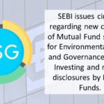 SEBI issues circular regarding new category of Mutual Fund schemes for Environmental, Social and Governance (“ESG”) Investing and related disclosures by Mutual Funds.