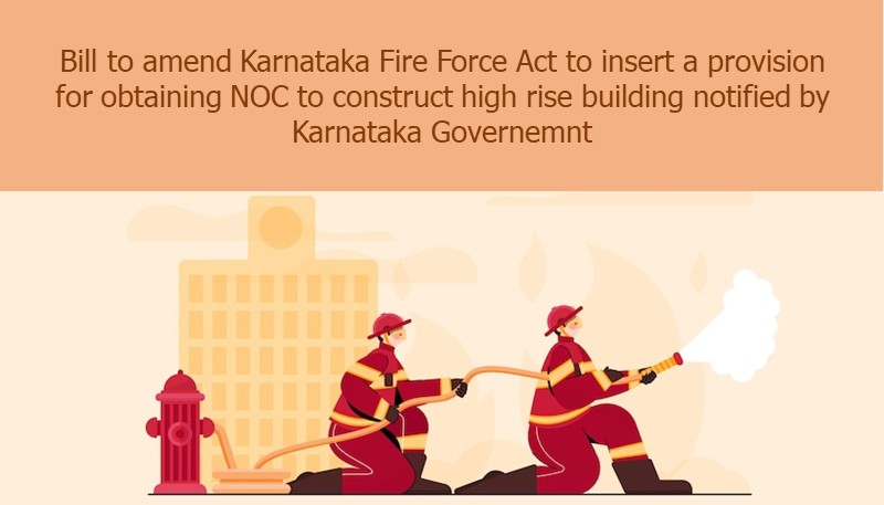 Bill to amend Karnataka Fire Force Act to insert a provision for obtaining NOC to construct high rise building notified by Karnataka Governemnt
