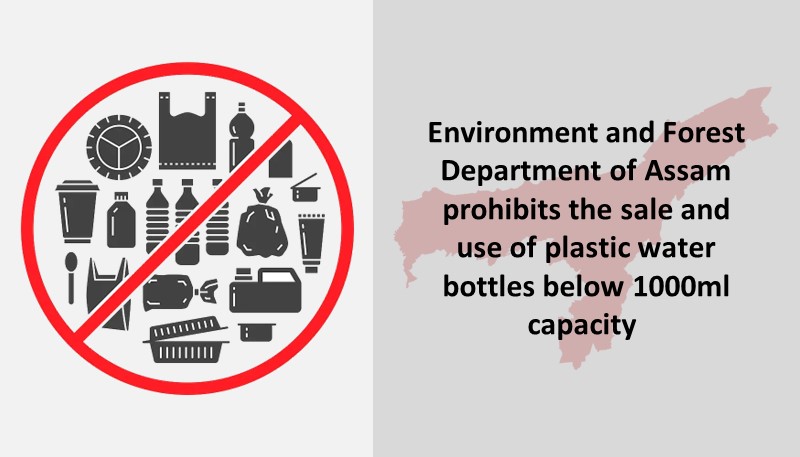 Environment and Forest Department of Assam prohibits the sale and use of plastic water bottles below 1000ml capacity