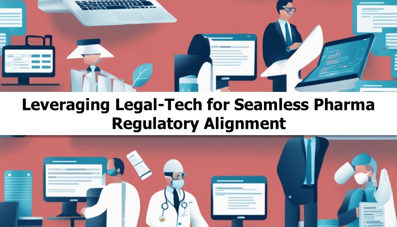 Leveraging Legal-Tech for Seamless Pharma Regulatory Alignment