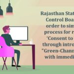 Rajasthan State Pollution Control Board issues order to simplify the process for renewal of Consent to Operate through introduction of Green Channel system