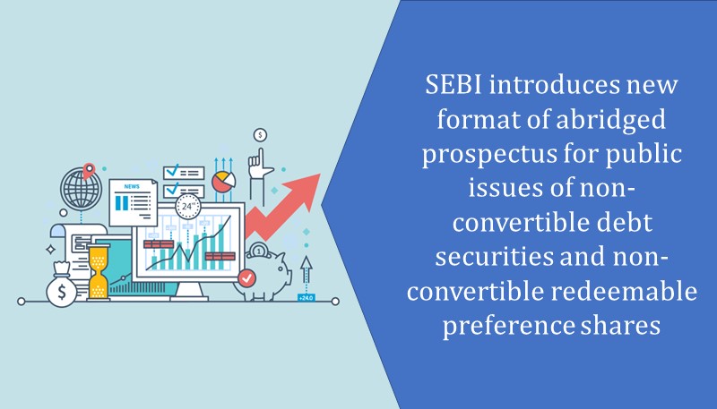 SEBI introduces new format of Abridged Prospectus for public issues of Non-Convertible Debt Securities and Non-convertible Redeemable Preference Shares
