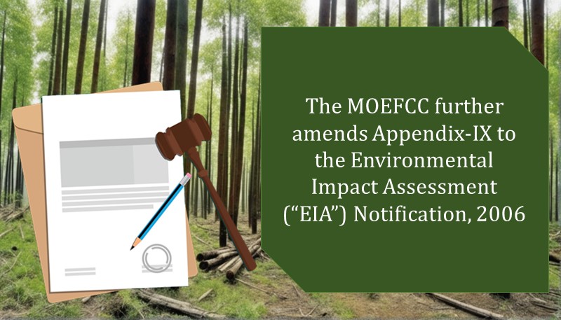 The MOEFCC further amends Appendix-IX to the Environmental Impact Assessment (“EIA”) Notification, 2006