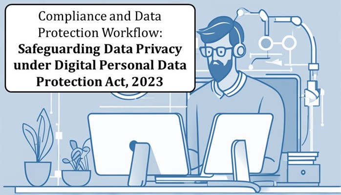 Compliance and Data Protection Workflow: Safeguarding Data Privacy under Digital Personal Data Protection Act, 2023