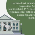 Haryana Govt. amends Municipal Corporation Act, 1994 and Municipal Act, 1973 to eliminate the requirement of getting a resolution passed for approval of town planning scheme