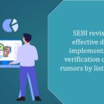 SEBI revises the effective date for implementation of verification of market rumors by listed entities