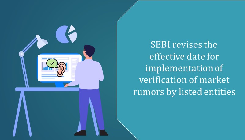 SEBI revises the effective date for implementation of verification of market rumors by listed entities