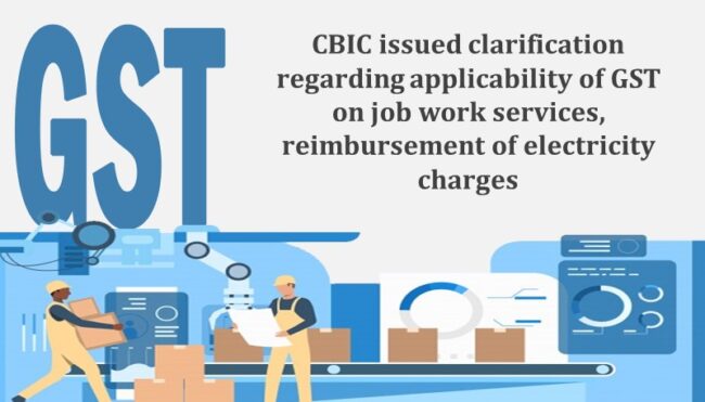 CBIC issued clarification regarding applicability of GST on job work ...