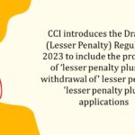 CCI introduces the Draft CCI (Lesser Penalty) Regulations 2023