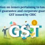 Clarification on issues pertaining to taxability of personal guarantee and corporate guarantee in GST issued by CBIC