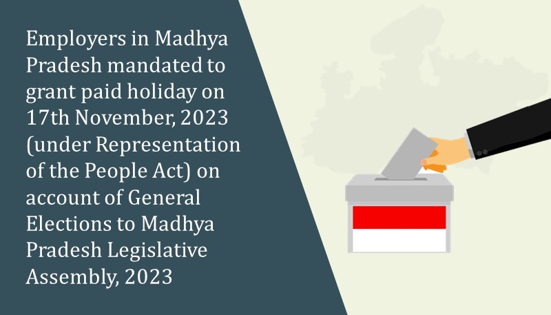 Employers in Madhya Pradesh mandated to grant paid holiday on 17th November, 2023 (under Representation of the People Act) on account of General Elections to Madhya Pradesh Legislative Assembly, 2023