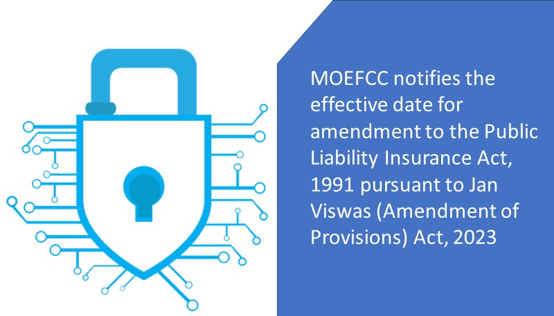 MOEFCC notifies the effective date for amendment to the Public Liability Insurance Act, 1991 pursuant to Jan Viswas (Amendment of Provisions) Act, 2023