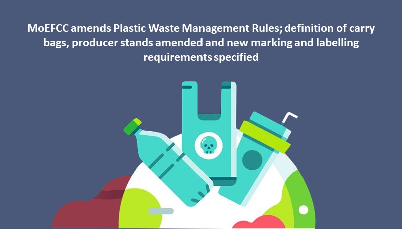 MoEFCC amends Plastic Waste Management Rules; definition of carry bags, producer stands amended and new marking and labelling requirements specified