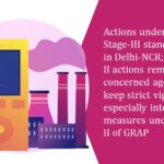 Actions under GRAP Stage-III stands revoked in Delhi-NCR; Stages-I and II actions remain invoked; concerned agencies shall keep strict vigil and especially intensify measures under Stage l & II of GRAP