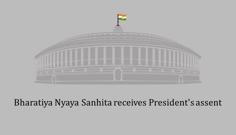 Bharatiya Nyaya Sanhita receives President’s assent