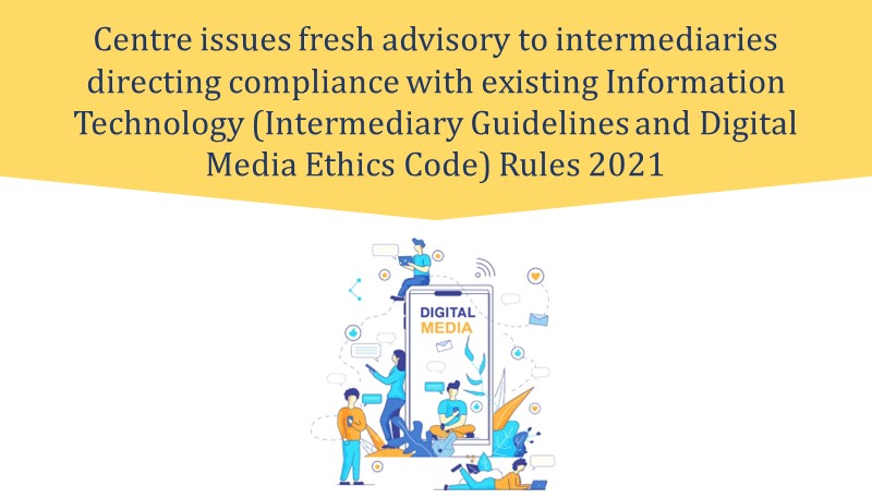 Centre issues fresh advisory to intermediaries directing compliance with existing Information Technology (Intermediary Guidelines and Digital Media Ethics Code) Rules 2021