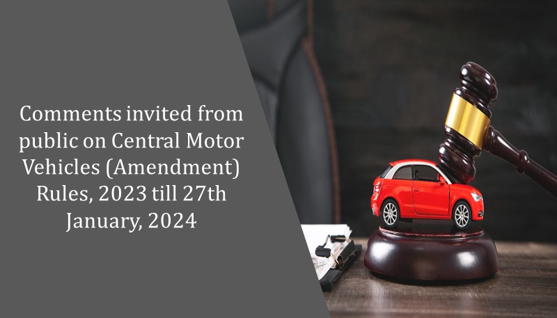 Comments invited from public on Central Motor Vehicles (Amendment) Rules, 2023 till 27th January, 2024
