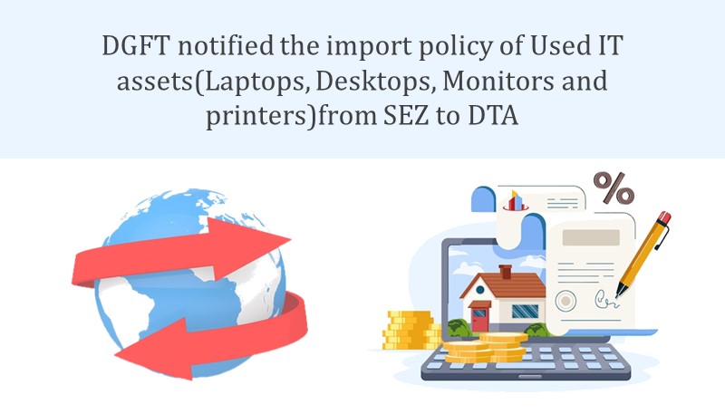 DGFT notified the import policy of Used IT assets from SEZ to DTA