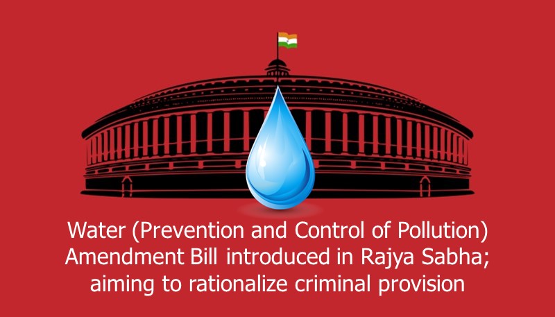 Water (Prevention and Control of Pollution) Amendment Bill introduced in  Rajya Sabha; aiming to rationalize criminal provision
