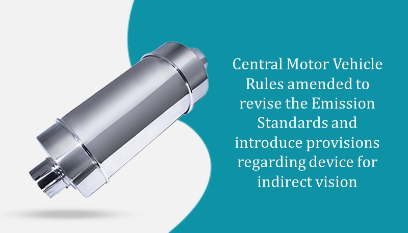Central Motor Vehicle Rules amended to revise the Emission Standards and introduce provisions regarding device for indirect vision