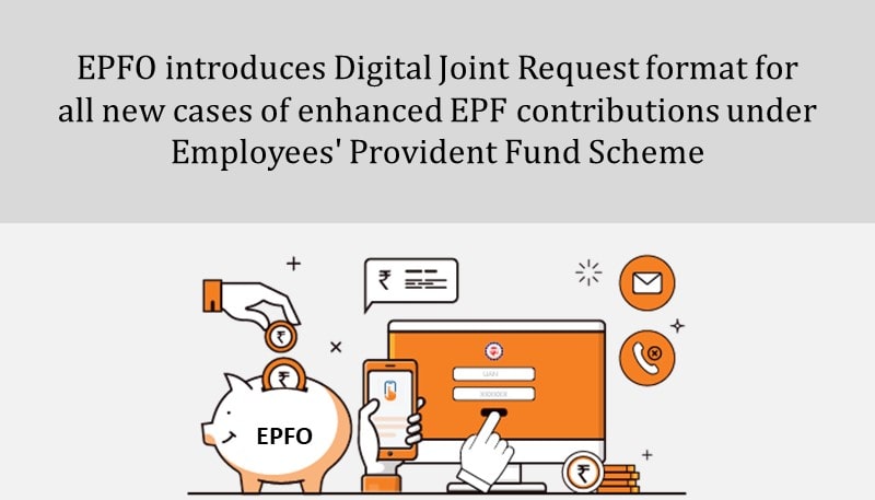 EPFO introduces Digital Joint Request format for all new cases of enhanced EPF contributions under Employees’ Provident Fund Scheme