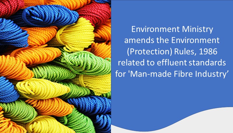 Environment Ministry amends the Environment (Protection) Rules, 1986 related to effluent standards for ‘Man-made Fibre Industry’