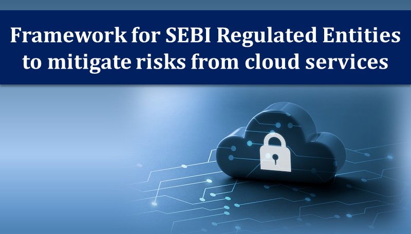 Framework for SEBI Regulated Entities to mitigate risks from cloud services
