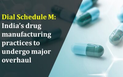 Dial Schedule M: India’s drug manufacturing practices to undergo major overhaul