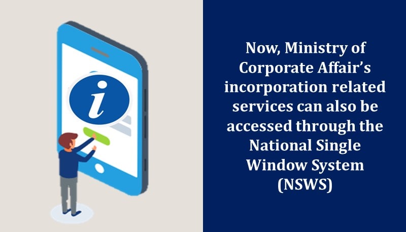 Now, Ministry of Corporate Affair’s incorporation related services can also be accessed through the National Single Window System (NSWS)