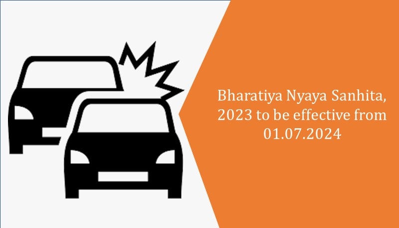 Bharatiya Nyaya Sanhita, 2023 to be effective from 01.07.2024