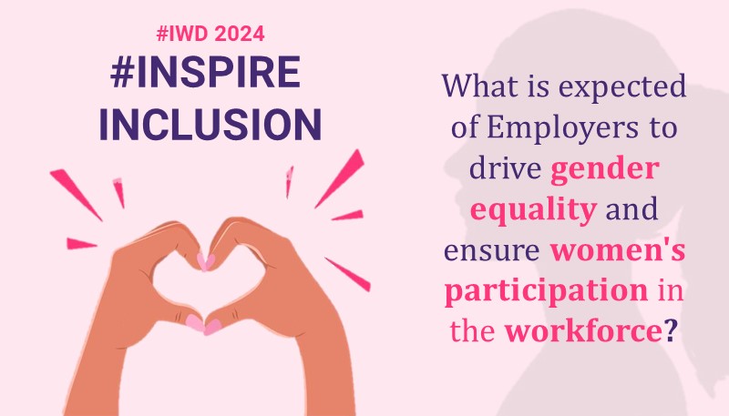 What is expected of Employers to drive gender equality and ensure women’s participation in the workforce?