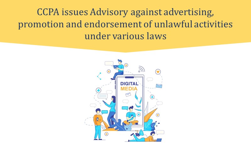CCPA issues Advisory against advertising, promotion and endorsement of unlawful activities under various laws