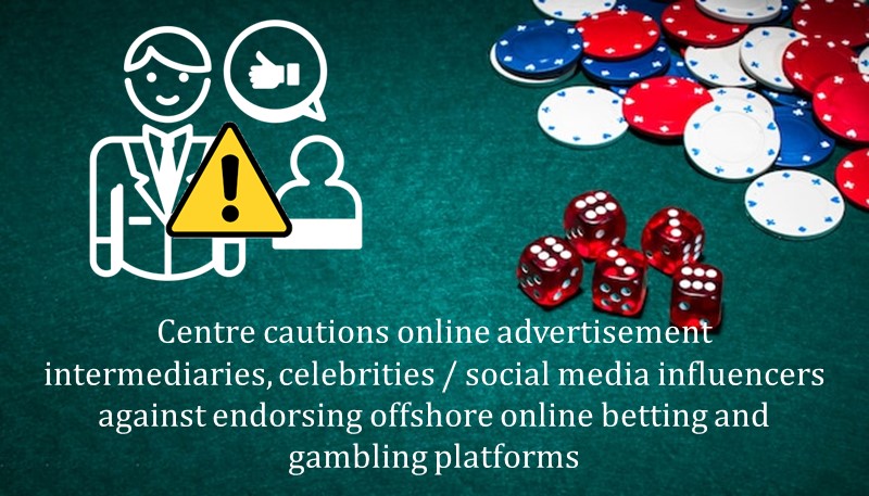 Centre cautions online advertisement intermediaries, celebrities / social media influencers against endorsing offshore online betting and gambling platforms