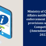 Ministry of Corporate Affairs notifies date of enforcement of certain provisions under the Competition (Amendment) Act, 2023