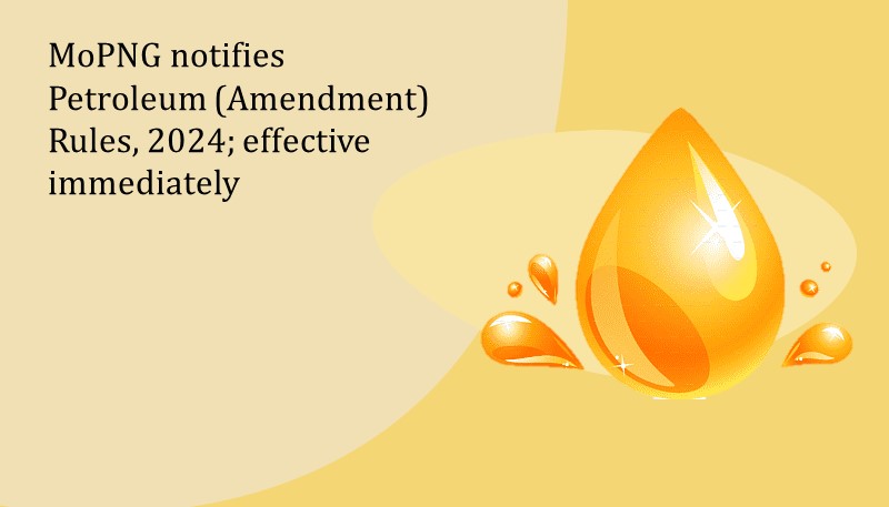 MoPNG notifies Petroleum (Amendment) Rules, 2024; effective immediately