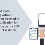 PIBOs and PWPs operating without registration directed to submit application for registration on the EPR portal by 31st March, 2024