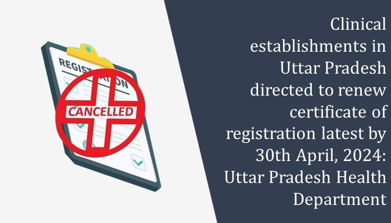 Clinical establishments in Uttar Pradesh directed to renew certificate of registration latest by 30th April, 2024: Uttar Pradesh Health Department