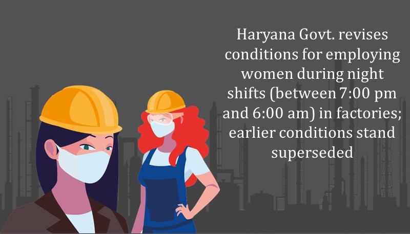 Haryana Govt. revises conditions for employing women during night shifts (between 7:00 pm and 6:00 am) in factories; earlier conditions stand superseded