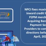 NPCI fixes maximum UPI inward credit limit for P2PM merchants; Acquiring Banks and Payment Service Providers to comply with directions before 30th April, 2024-min