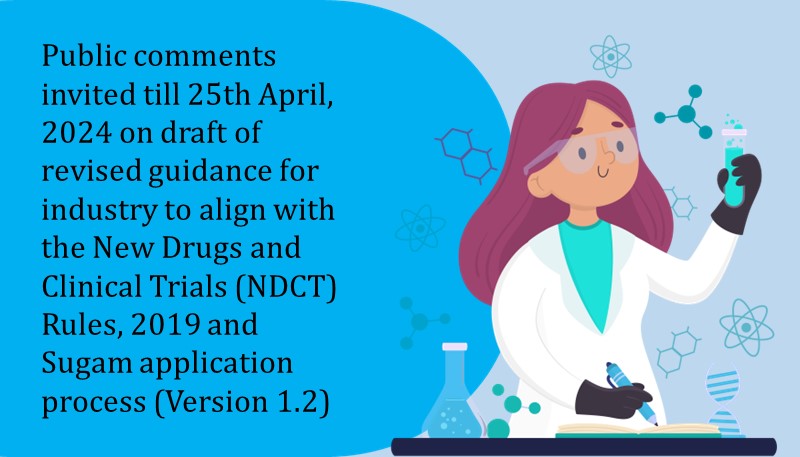 Public comments invited till 25th April, 2024 on draft of revised guidance for industry to align with the New Drugs and Clinical Trials (NDCT) Rules, 2019 and Sugam application process (Version 1.2)