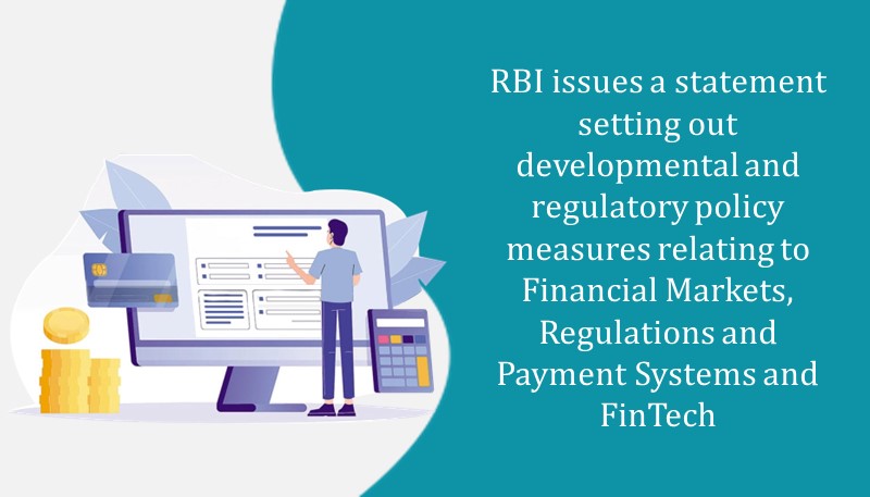 RBI issues a statement setting out developmental and regulatory policy measures relating to Financial Markets, Regulations and Payment Systems and FinTech