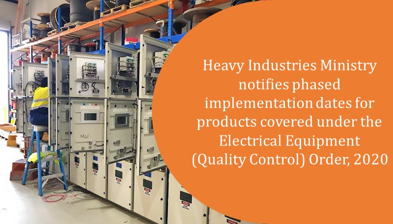 Heavy Industries Ministry notifies phased implementation dates for products covered under the Electrical Equipment (Quality Control) Order, 2020