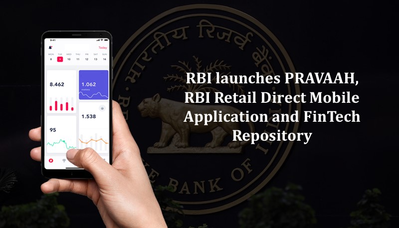 RBI launches PRAVAAH, RBI Retail Direct Mobile Application and FinTech Repository