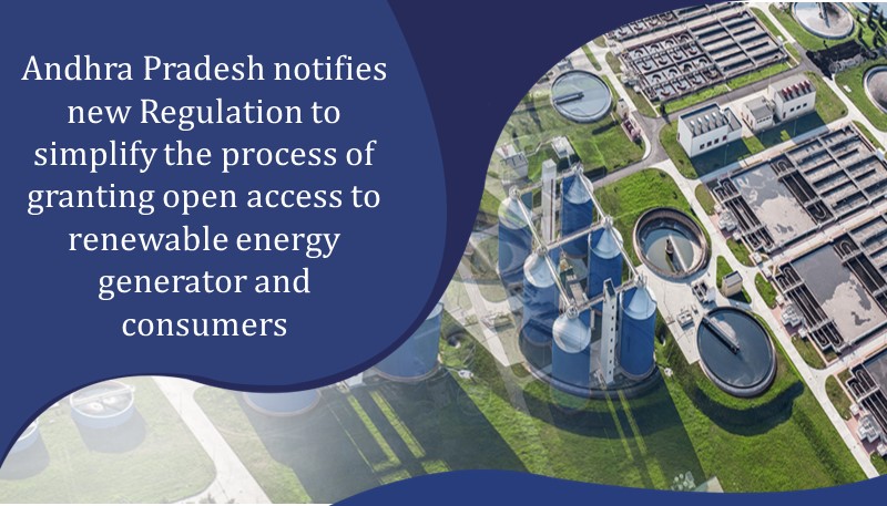 Andhra Pradesh notifies new Regulation to simplify the process of granting open access to renewable energy generator and consumers