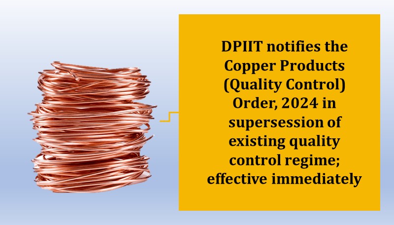 DPIIT notifies the Copper Products (Quality Control) Order, 2024 in supersession of existing quality control regime; effective immediately